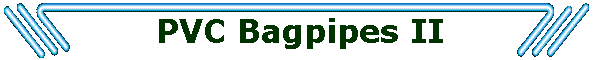 PVC Bagpipes II